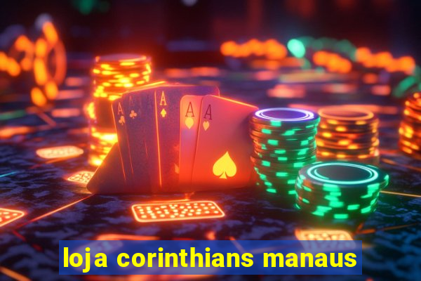 loja corinthians manaus